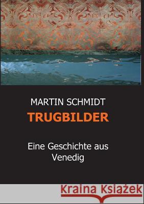 Trugbilder Schmidt, Martin 9783734585173