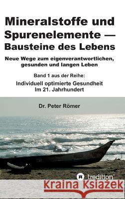 Mineralstoffe und Spurenelemente - Bausteine des Lebens Römer, Peter 9783734590733