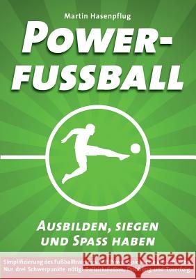Powerfußball: Ausbilden, siegen und Spaß haben Hasenpflug, Martin 9783734749254 Books on Demand
