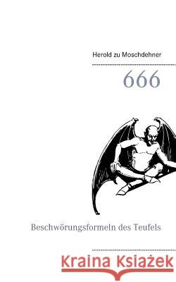 666: Beschwörungsformeln des Teufels Moschdehner, Herold Zu 9783734754395 Books on Demand