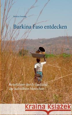 Burkina Faso entdecken: Reiseführer durch das Land der aufrechten Menschen Sonntag, Beatrice 9783734758089