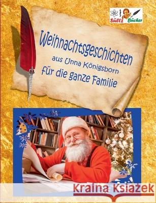 Weihnachtsgeschichten aus Unna Königsborn für die ganze Familie: Geschichten, Gedichte, Krippenbilder, Briefe, inkl. Weihnachten in Bad Königsborn Sültz, Renate 9783734764868