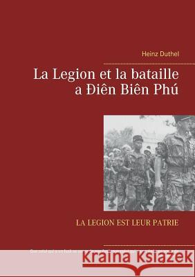 La Legion et la bataille a Ðiên Biên Phú: La Legion Est Leur Patrie Duthel, Heinz 9783734765964 Books on Demand