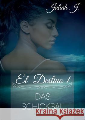 El Destino: Das Schicksal J, Jaliah 9783734770180 Books on Demand