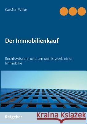 Der Immobilienkauf: Rechtswissen rund um den Erwerb einer Immobilie Wilke, Carsten 9783734774492 Books on Demand