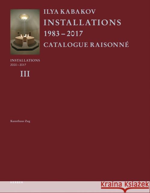 Ilya Kabakov: Installations: Catalogue Raisonné 2000-2016 Kabakov, Ilya 9783735603647 Kerber Verlag