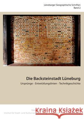 Die Backsteinstadt Lüneburg: Ursprünge - Entwicklungslinien - Technikgeschichte Pries, Martin 9783735739612