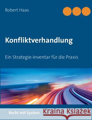 Konfliktverhandlung: Ein Strategie-Inventar Haas, Robert 9783735741080 Books on Demand