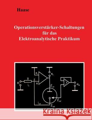 Operationsverstärker-Schaltungen für das Elektroanalytische Praktikum Haase, Hans-Jürgen 9783735792297 Books on Demand