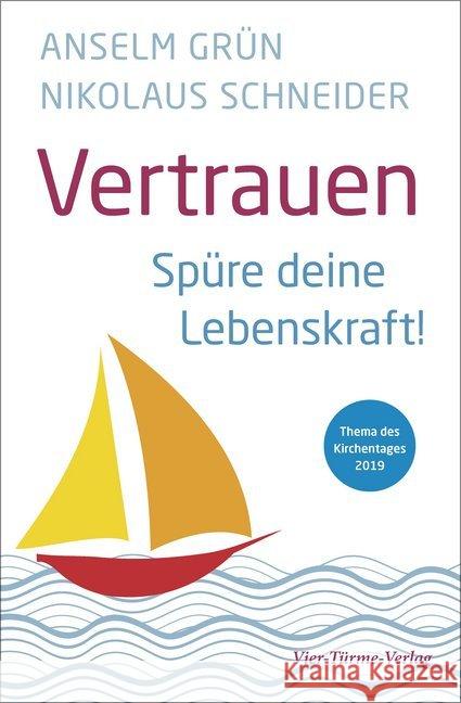 Vertrauen : Spüre deine Lebenskraft! Thema des Kirchentages 2019 Grün, Anselm; Schneider, Nikolaus 9783736502260