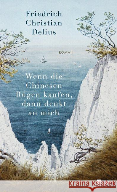 Wenn die Chinesen Rügen kaufen, dann denkt an mich : Roman Delius, Friedrich Christian 9783737100762