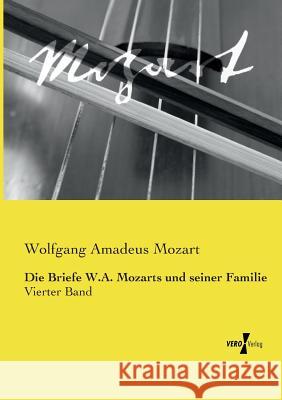 Die Briefe W.A. Mozarts und seiner Familie: Vierter Band Mozart, Wolfgang Amadeus 9783737204101 Vero Verlag