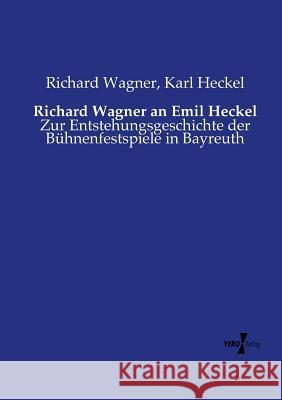 Richard Wagner an Emil Heckel: Zur Entstehungsgeschichte der Bühnenfestspiele in Bayreuth Richard Wagner (Princeton Ma), Karl Heckel 9783737210607 Vero Verlag