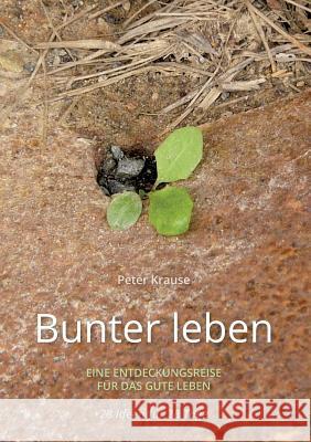 Bunter leben: Eine Entdeckungsreise für das gute Leben Krause, Peter 9783738602753