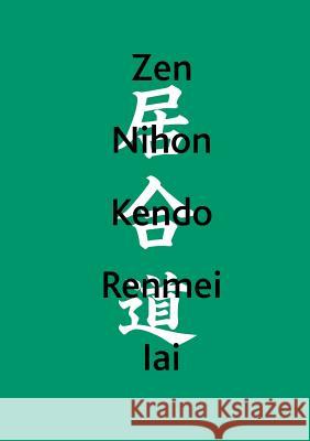 Zen Nihon Kendo Renmei Iai: Kommentar Iaido Bund E. V., Deutscher 9783738622126 Books on Demand