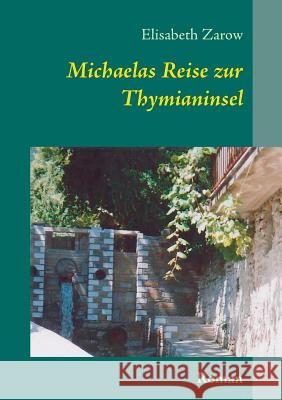 Michaelas Reise zur Thymianinsel: Roman Zarow, Elisabeth 9783738632927 Books on Demand