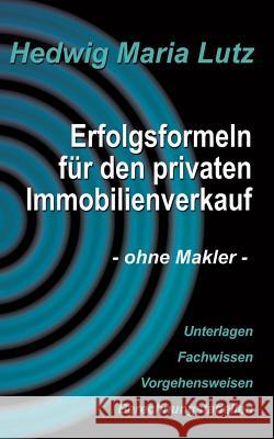 Erfolgsformeln für den privaten Immobilienverkauf: - ohne Makler - Lutz, Hedwig Maria 9783738634730 Books on Demand