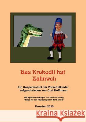 Das Krokodil hat Zahnweh: Ein Kasperlestück für Vorschulkinder Mit Spielanweisungen und einem Anhang Curt Hoffmann 9783739214719 Books on Demand