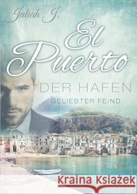 El Puerto - Der Hafen 2: Geliebter Feind J, Jaliah 9783739231600 Books on Demand