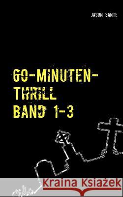 60-Minuten-Thrill Band 1-3 Komplett: 4 knackige Short-Horror Thriller! Buchhandelsausgabe Sante, Jason 9783739237312