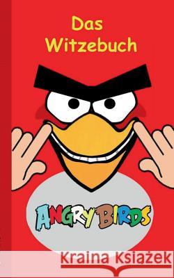 Angry Birds - Das Witzebuch: Inoffizielles Angry Birds Buch, 6-14 Jahre, lustig, Witze, lachen, Humor, witzig, komisch, Jokes, Red, Helmschwein, St Taane, Theo Von 9783739244853 Books on Demand