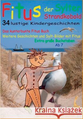 Fitus, der Sylter Strandkobold: Das kunterbunte Fitus Buch - weitere Geschichten und Sylt-Bilder mit Fitus Sültz, Renate 9783739247588