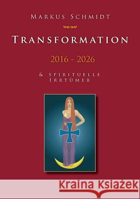 Transformation 2016 - 2026 Schmidt, Markus 9783740711511