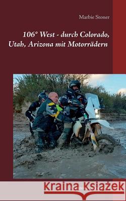 USA 106° West - durch Colorado, Utah, Nord-Arizona mit Motorrädern: Abenteuer garantiert Stoner, Marbie 9783740752842