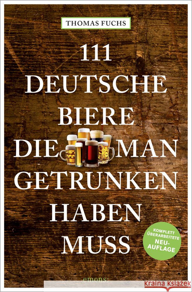 111 Deutsche Biere, die man getrunken haben muss Fuchs, Thomas 9783740818012