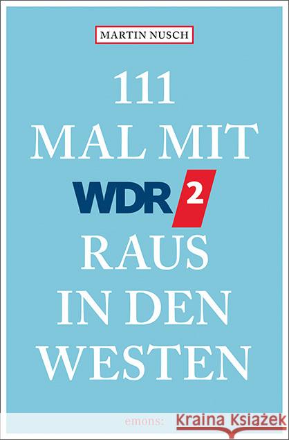 111 Mal mit WDR 2 raus in den Westen Nusch, Martin 9783740819620 Emons Verlag