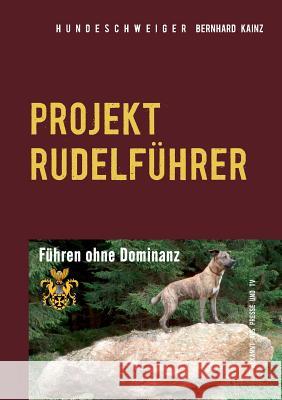 Hundeschweiger Projekt Rudelführer: Führen ohne Dominanz Kainz, Bernhard 9783741241574