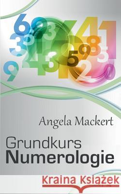 Grundkurs Numerologie Angela Mackert 9783741261633