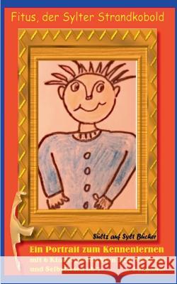Fitus, der Sylter Strandkobold - Ein Portrait zum Kennenlernen: mit 6 lustige Kindergeschichten zum Vorlesen und Selbstlesen ab 7 + 2 Zugaben! Sültz, Renate 9783741273698