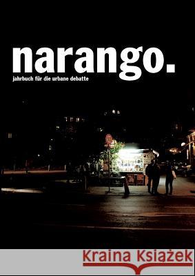 Narango.: Jahrbuch für die urbane Debatte. Ausgabe 2016. Edition s/w. Christoph Siegl, Anne Rudolf, Oliver Müller 9783741276569