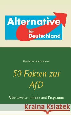 50 Fakten zur AfD: Arbeitsweise, Inhalte und Programm Zu Moschdehner, Herold 9783741277399 Books on Demand