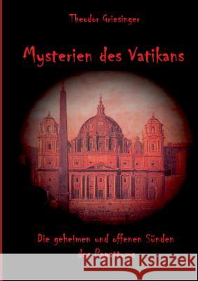 Mysterien des Vatikans: Die geheimen und offenen Sünden des Papsttums Griesinger, Theodor 9783741282867