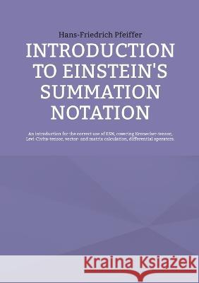 Introduction to Einstein\'s Summation Notation Hans-Friedrich Pfeiffer 9783741292576