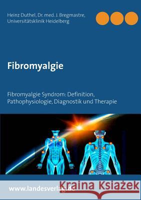 Fibromyalgie: Fibromyalgie Syndrom: Definition, Pathophysiologie, Diagnostik und Therapie Duthel, Heinz 9783741293474