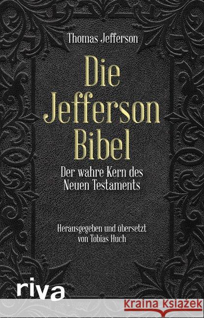Die Jefferson-Bibel : Der wahre Kern des Neuen Testaments Jefferson, Thomas 9783742305725 riva Verlag