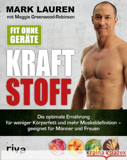 Fit ohne Geräte - Kraftstoff : Die optimale Ernährung für weniger Körperfett und mehr Muskeldefinition - geeignet für Männer und Frauen Lauren, Mark; Greenwood-Robinson, Maggie 9783742311627