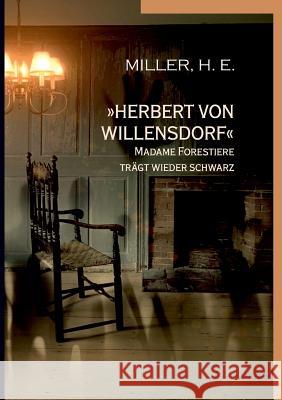 Herbert von Willensdorf Madame Forestiere trägt wieder schwarz H E Miller 9783743104587 Books on Demand