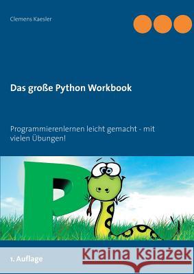 Das große Python Workbook: Programmieren lernen leicht gemacht - mit vielen Übungen! Kaesler, Clemens 9783743110151 Books on Demand