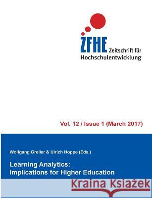 Learning Analytics: Implications for Higher Education Wolfgang Greller Ulrich Hoppe 9783743161788