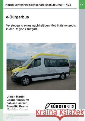 Neues verkehrswissenschaftliches Journal - Ausgabe 17: e-Bürgerbus: Verstetigung eines nachhaltigen Mobilitätskonzepts in der Region Stuttgart Ullrich, Martin 9783743168060