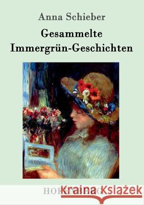 Gesammelte Immergrün-Geschichten Anna Schieber 9783743705258