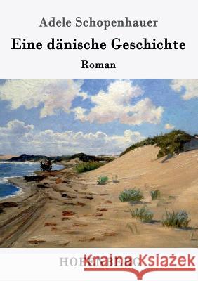 Eine dänische Geschichte: Roman Adele Schopenhauer 9783743705326