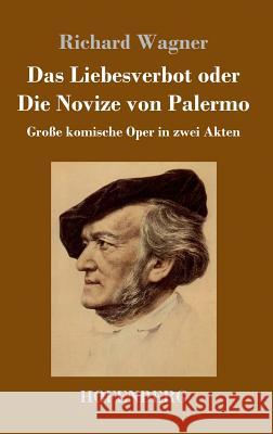Das Liebesverbot oder Die Novize von Palermo: Große komische Oper in zwei Akten Richard Wagner (Princeton Ma) 9783743707948 Hofenberg