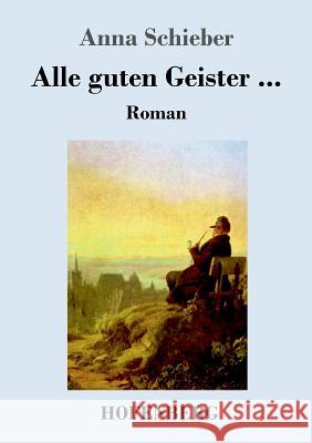Alle guten Geister ...: Roman Schieber, Anna 9783743710207