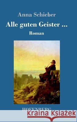 Alle guten Geister ...: Roman Schieber, Anna 9783743710214 Hofenberg