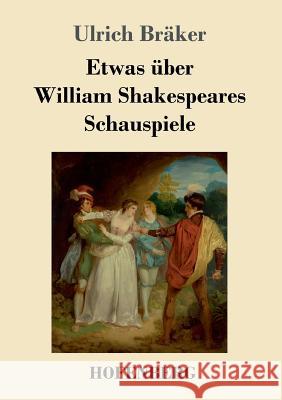 Etwas über William Shakespeares Schauspiele Ulrich Bräker 9783743710580 Hofenberg